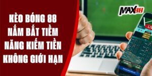 Kèo Bóng 88 - Nắm Bắt Tiềm Năng Kiếm Tiền Không Giới Hạn